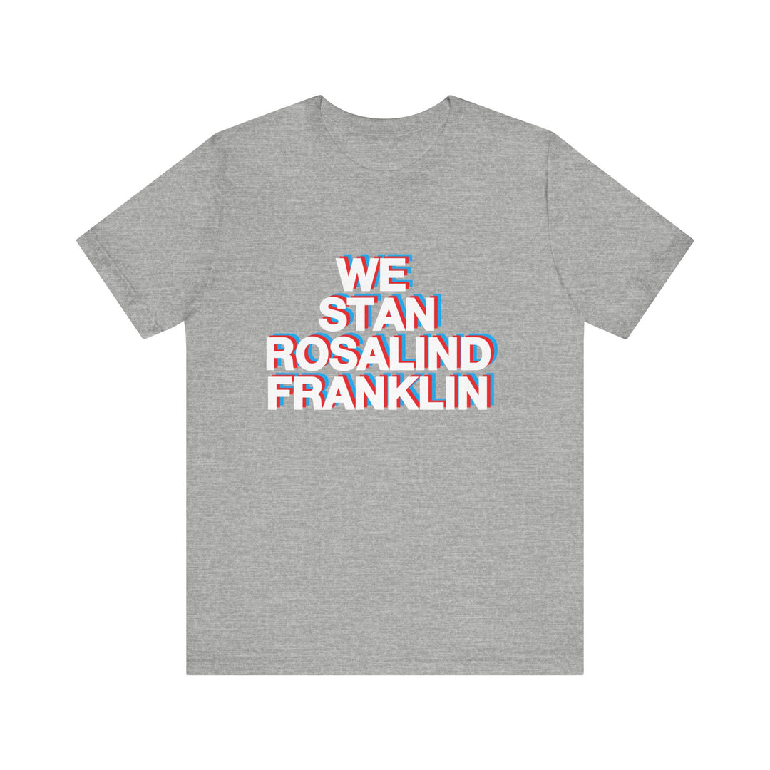 We Stan Rosalind Franklin Unisex T- Shirt